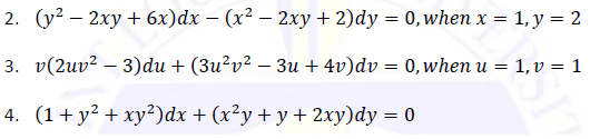 2. (у2 — 2ху + 6х)dx — (x? — 2ху+ 2)dy %3D 0, whenx%3D1,у %3D2
3. v(2uv? — 3)du + (Зи?v? — 3и + 4v)dv — 0, иwhen u 3 1, v %3D 1
4. (1+ у? + ху?)dx + (x?у + у+ 2ху)dy — 0
