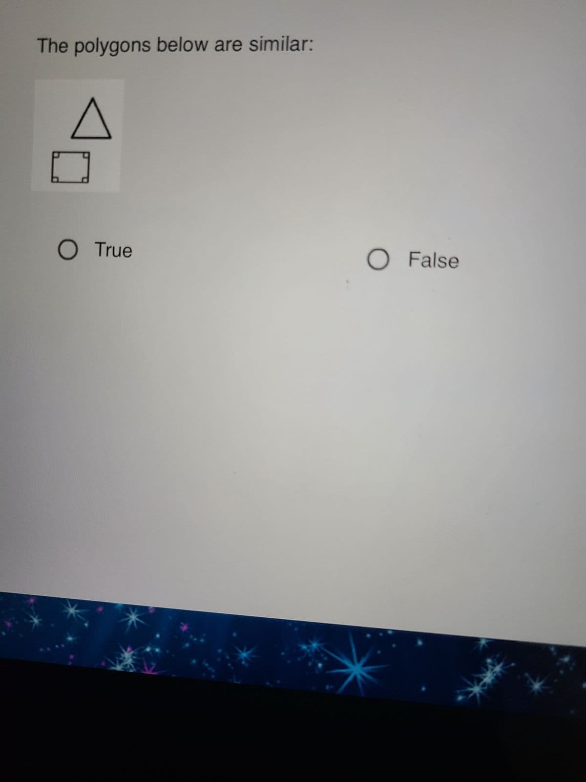 ### Question: Similar Polygons

**Problem Statement:**
The polygons below are similar:

*Image Descriptions:*
1. A triangle (▲)
2. A rectangle (▭)

**Options:**
- O True
- O False

**Explanation:**
In this question, you are asked to determine whether the two given polygons—a triangle and a rectangle—are similar to each other.

**Graph/Diagram Details:**
- The first diagram is a simple line drawing of a triangle.
- The second diagram is a line drawing of a rectangle with dots at each corner, which might represent vertices.

**Additional Information:**
For two polygons to be similar, their corresponding angles must be equal, and the lengths of their corresponding sides must be proportional. A triangle and a rectangle generally do not meet these criteria.

### Answer:
If you believe that these polygons meet the criteria for similarity, select **True**. Otherwise, select **False**.

**Select Your Answer:**
- O True
- O False