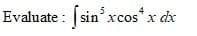 Evaluate : sinxcos*x dx
