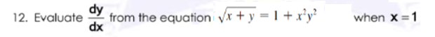 dy
from the equation yx + y = 1 + x°y²
dx
12. Evaluate
when x =1
