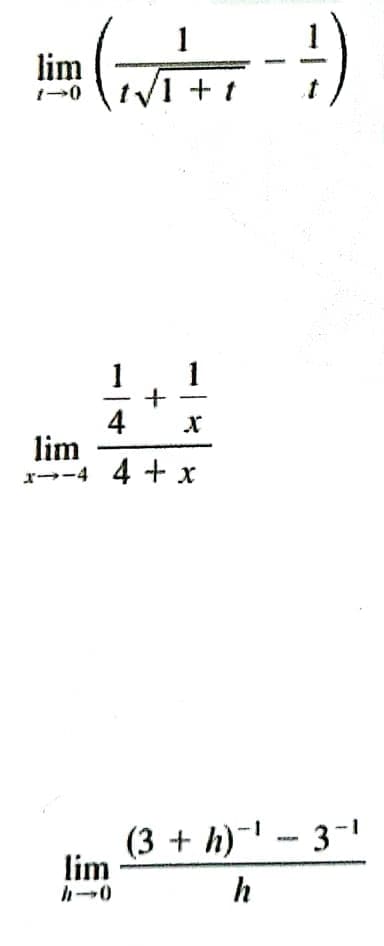 lim
t/1 + t
1
4
lim
r--4 4 + x
(3 + h)-- 3-
lim
h
