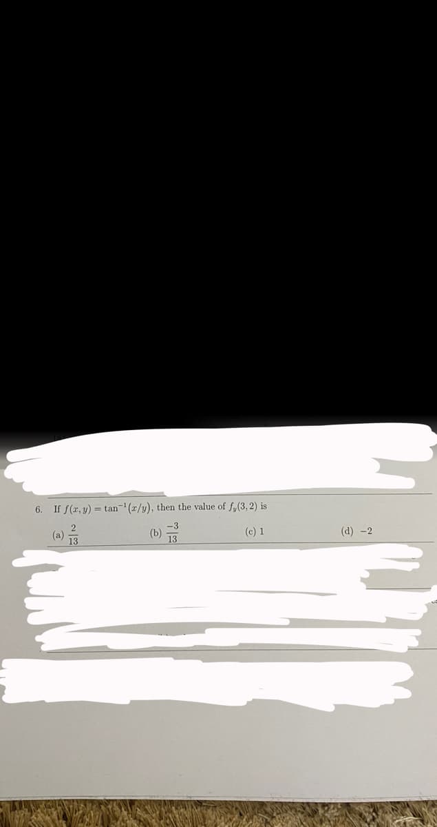 6. If f(r,y) = tan- (x/y), then the value of f,(3, 2) is
(a)
(b)
(c) 1
(d) -2
