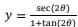 sec(28)
y =
1+tan(20)
