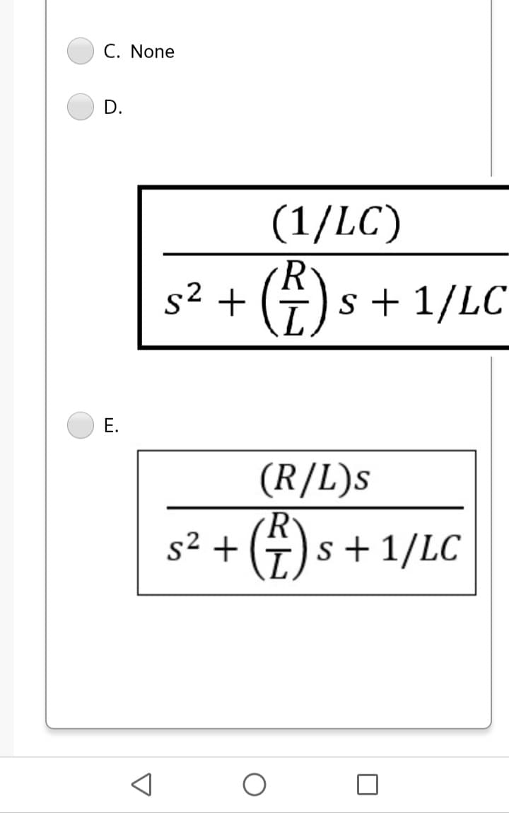 C. None
D.
(1/LC)
s² + (4)
R
s + 1/LC
Е.
(R/L)s
R
s2 +
s+ 1/LC
