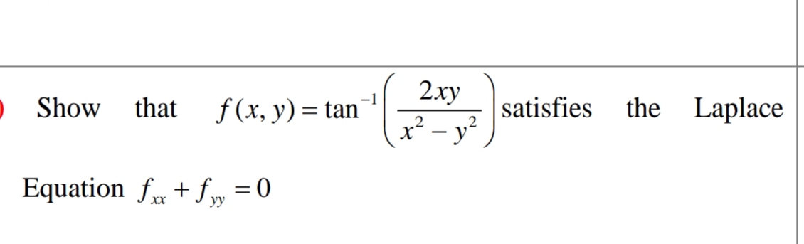 2ху
-1
O Show
that
f (x, y) = tan
satisfies
the Laplace
%3D
x² – y?
Equation fr + f„ = 0
XX
уу
