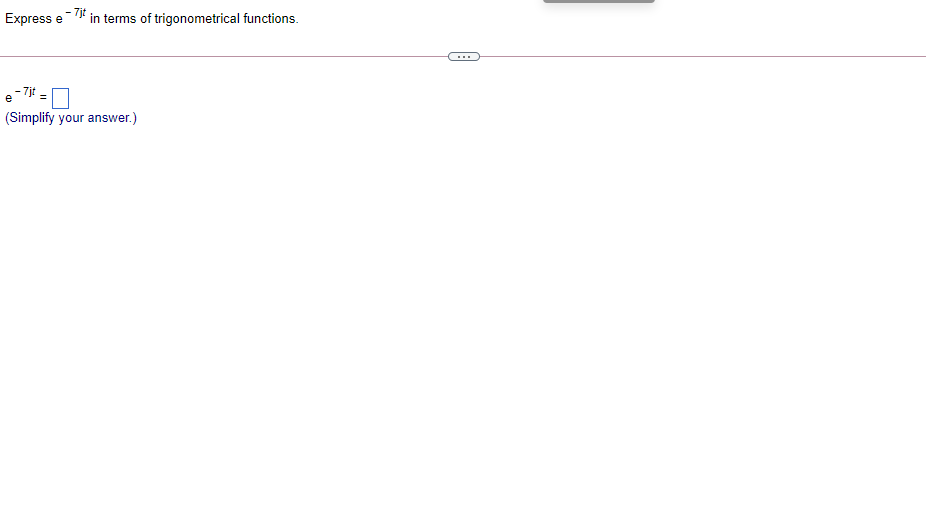 - 7ịt
Express
in terms of trigonometrical functions.
e
...
7jt =
e
(Simplify your answer.)
