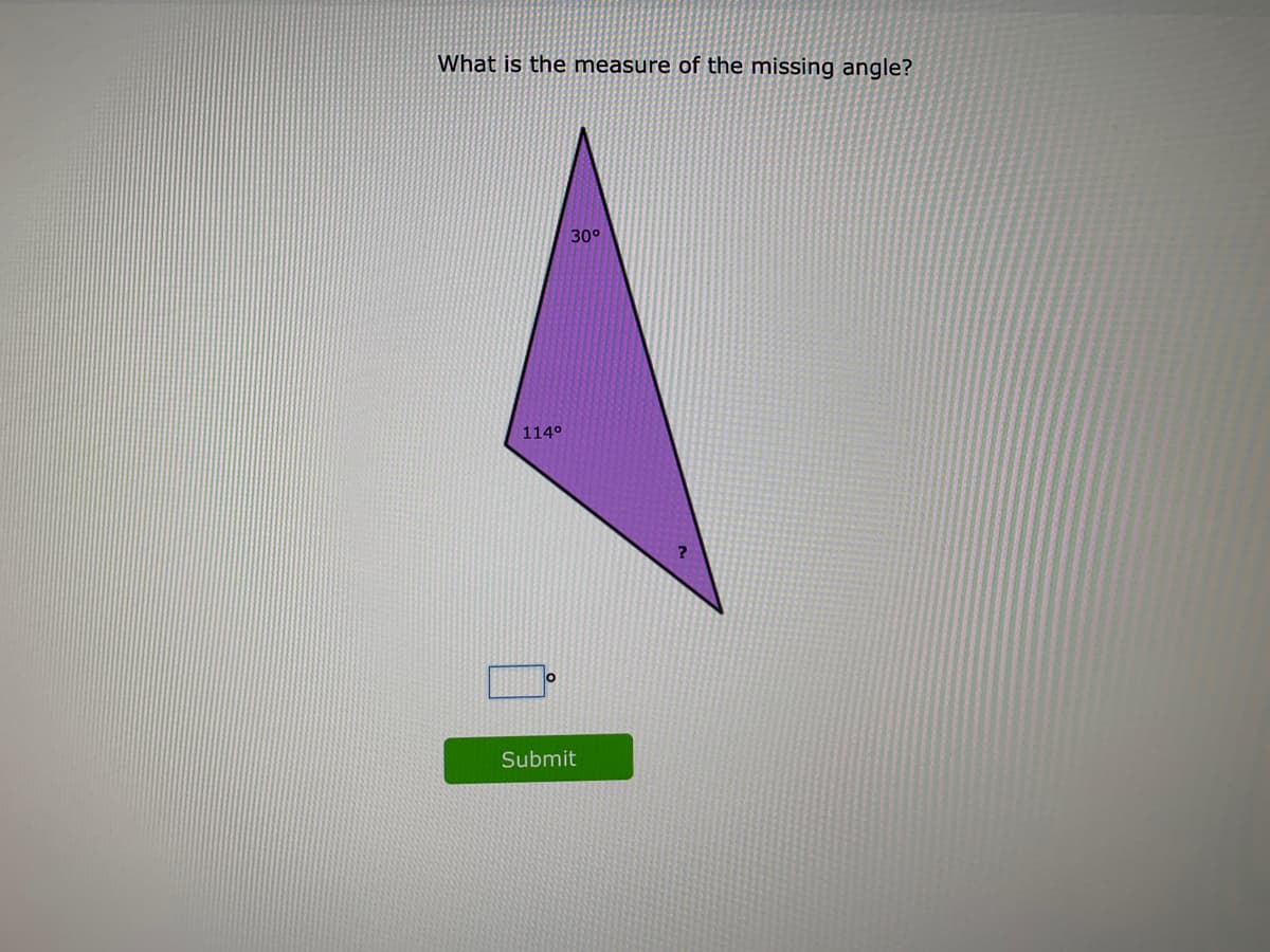 What is the measure of the missing angle?
30°
114°
Submit
