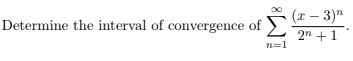 (x – 3)"
2n + 1
Determine the interval of convergence of
n=1
