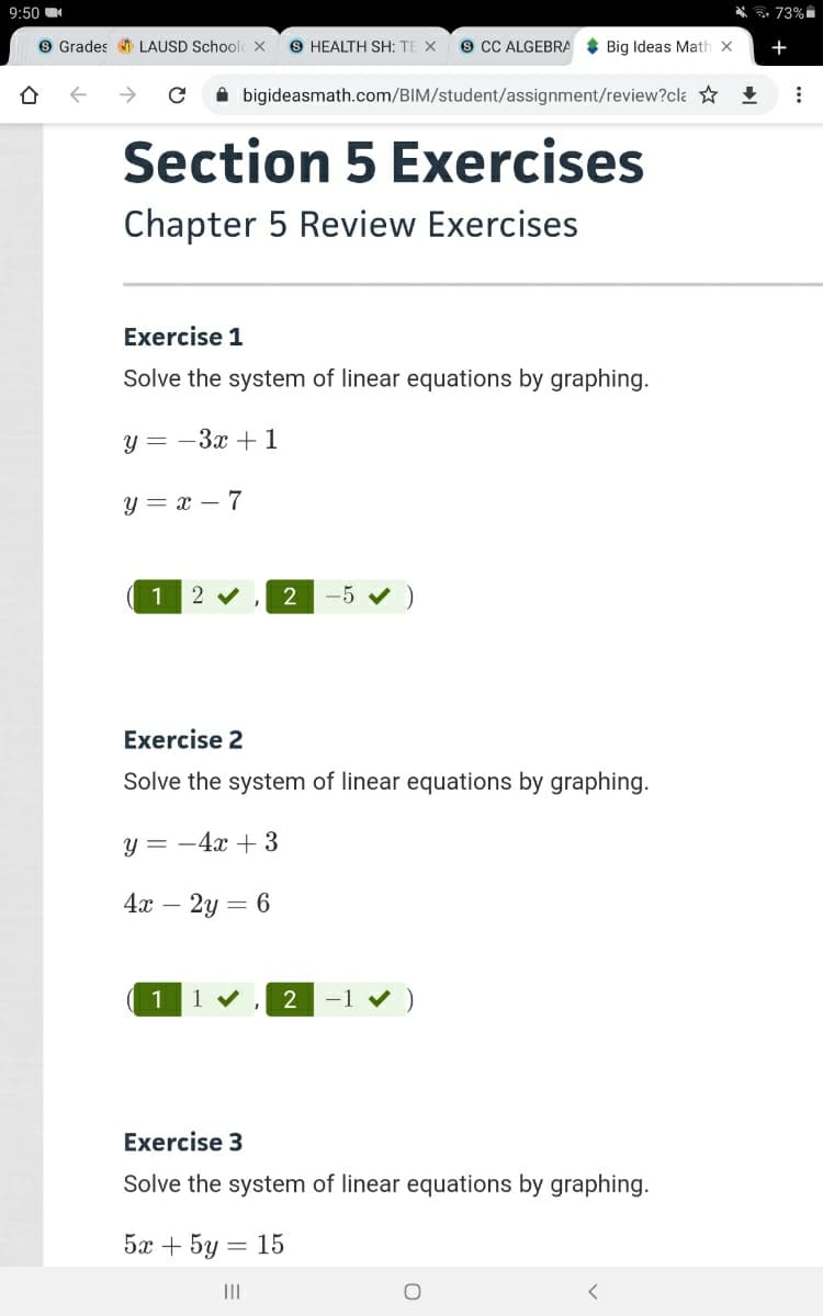 ## Section 5 Exercises
### Chapter 5 Review Exercises

#### Exercise 1
Solve the system of linear equations by graphing:
\[ y = -3x + 1 \]
\[ y = x - 7 \]

Solution:
Coordinates demonstrating the solution to the system are:
- \( \left( 1, -2 \right) \)
- \( \left( 2, -5 \right) \)

#### Exercise 2
Solve the system of linear equations by graphing:
\[ y = -4x + 3 \]
\[ 4x - 2y = 6 \]

Solution:
Coordinates demonstrating the solution to the system are:
- \( \left( 1, -1 \right) \)
- \( \left( 2, -1 \right) \)

#### Exercise 3
Solve the system of linear equations by graphing:
\[ 5x + 5y = 15 \]
\[ y = 7 - 2x \]