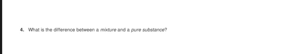 4. What is the difference between a mixture and a pure substance?
