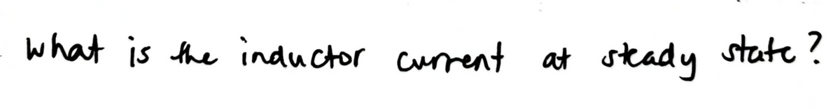 what is the inductor current at steady state ?
