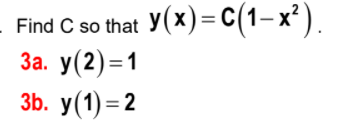 y(x) = C(1–x²).
Find C so that
За. у(2) -1
3b. у(1) - 2
