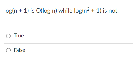 log(n + 1) is O(log n) while log(n² + 1) is not.
O True
O False
