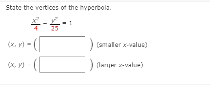 State the vertices of the hyperbola.
x² _
y² .
1
4
25
(х, у)
(smaller x-value)
(х, у) 3
(larger x-value)
