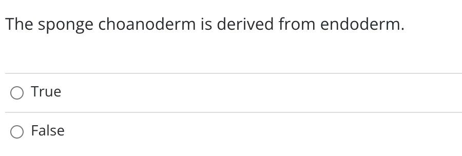 The sponge choanoderm is derived from endoderm.
O True
False
