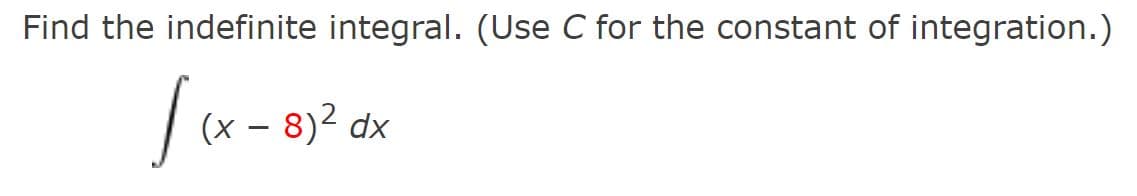 Find the indefinite integral. (Use C for the constant of integration.)
√(x-81² dx