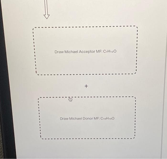 Draw Michael Acceptor MF: C7H12O
Draw Michael Donor MF: C10H100