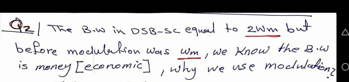 Y2/ The Bow in DSB-sc equail to 2Wm but
before modubabron was wm , we Know the Biw
money [economic], why
is
we use modulehonz
