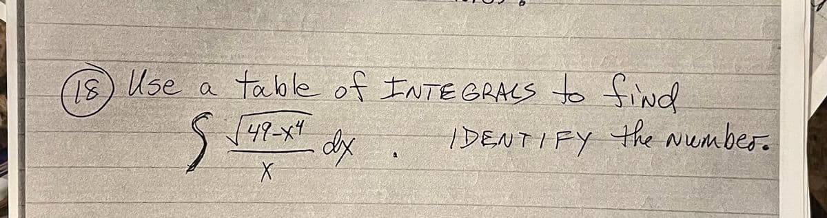 15) Use a table of INTE GRACS to fiNd
49-x4
dx
DENTIFY the niembes.
Numbes.
