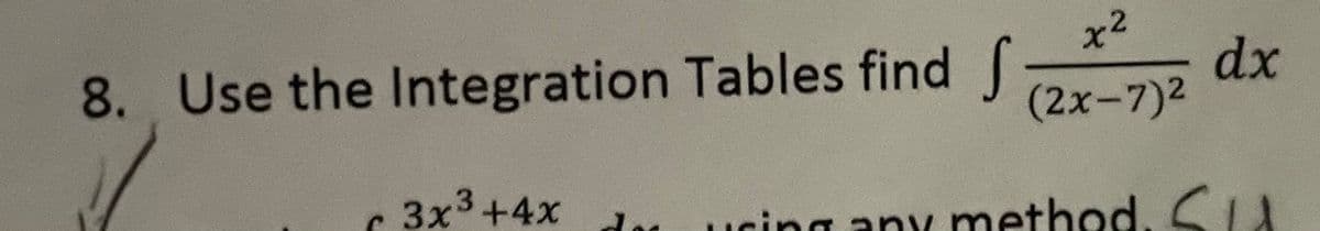 8. Use the Integration Tables find
dx
(2x-7)2
3x3+4x
ucing any method.
