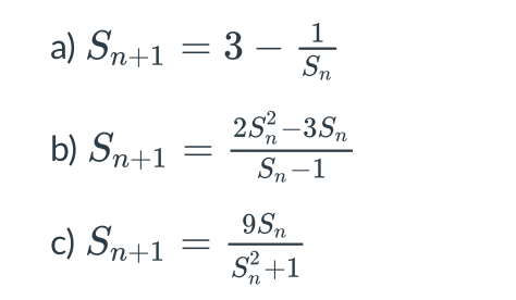 1
a) Sn+1 = 3 –
Sn
25, -35,
b) Sm+1
Sn-1
9Sn
c) Sn+1 =
S+1
||
