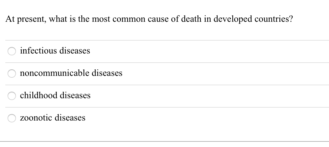 At present, what is the most common cause of death in developed countries?
infectious diseases
noncommunicable diseases
childhood diseases
zoonotic diseases