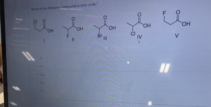 Which of the following compounds is most acidic?
Евон
вон
ОН
11
Al
В
см
D.N
EV
Br III
ОН
б
IV
ОН
Едон
F
V
"