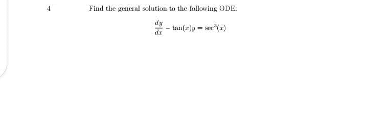 Find the general solution to the following ODE:
dy
dr
- tan(z)y = sec ()
