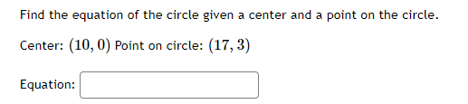 Find the equation of the circle given a center and a point on the circle.
Center: (10, 0) Point on circle: (17, 3)
Equation:
