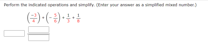 Perform the indicated operations and simplify. (Enter your answer as a simplified mixed number.)
(구)· (금) · 음
-3
1
1
+
+
8
