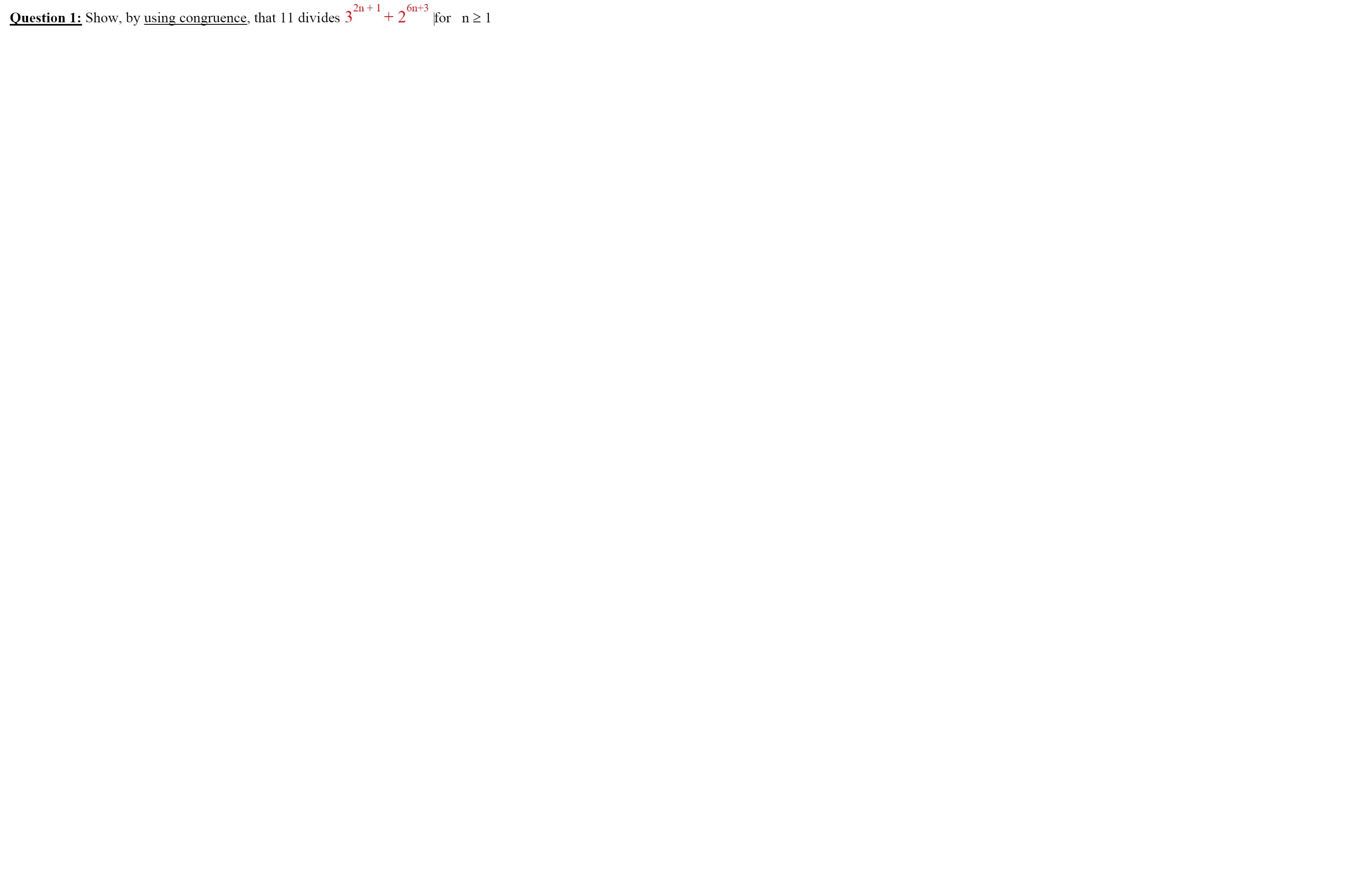 2n + 1
6n+3
Show, by using congruence, that 11 divides 3
+2
for n21
