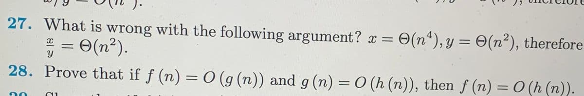 27. What is wrong with the following argument? x =
= O(n²).
28. Prove that if ƒ (n) = 0 (g (n)) and g (n) = 0 (h (n)), then f (n) = 0 (h (n)).
20
X
Y
01
: O(nª), y = O(n²), therefore