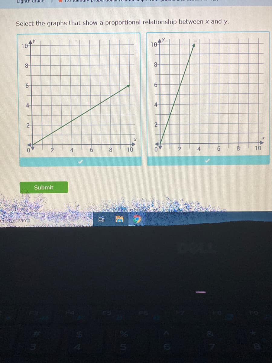 Eighth grade
Select the graphs that show a proportional relationship between x and y.
10
AY
101
8
8
6-
4-
4
2-
2
4
6.
8.
10
2
10
Submit
é ho search
Co
