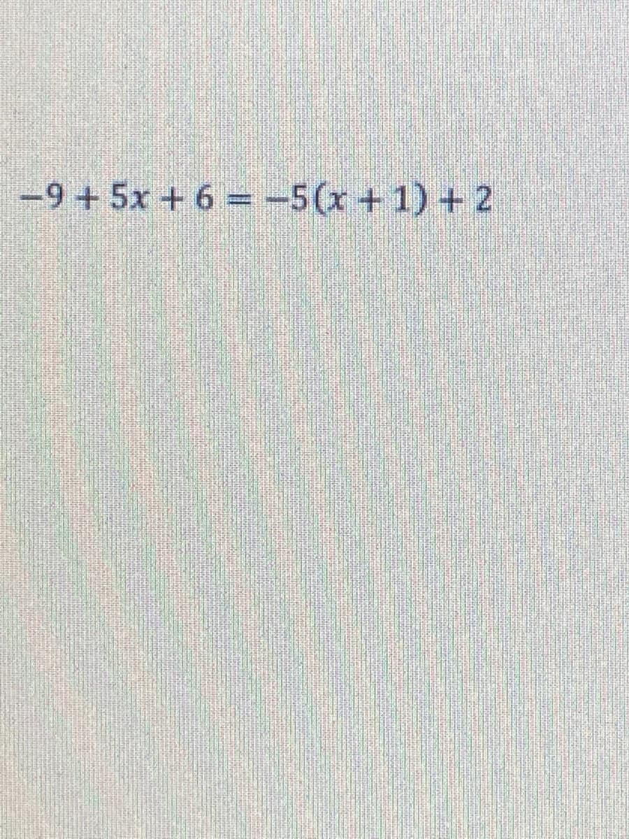 -9 + 5x + 6 = -5(x+ 1) + 2
