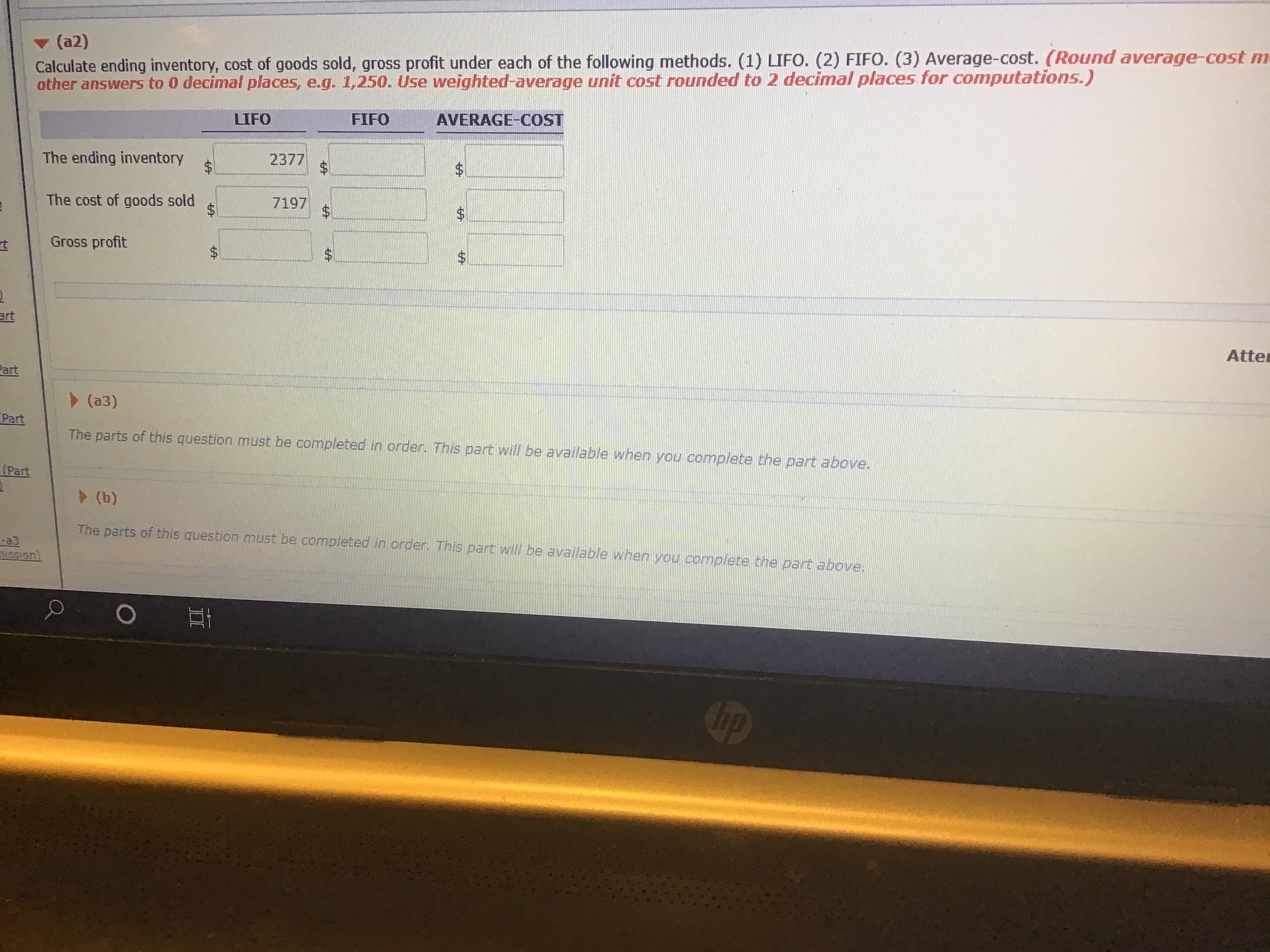 Calculate ending inventory, cost of goods sold, gross profit under each of the following methods. (1) LIFO. (2) FIFO. (3) Average-cost. (Round average-cost m
other answers to 0 decimal places, e.g. 1,250. Use weighted-average unit cost rounded to 2 decimal places for computations.)
