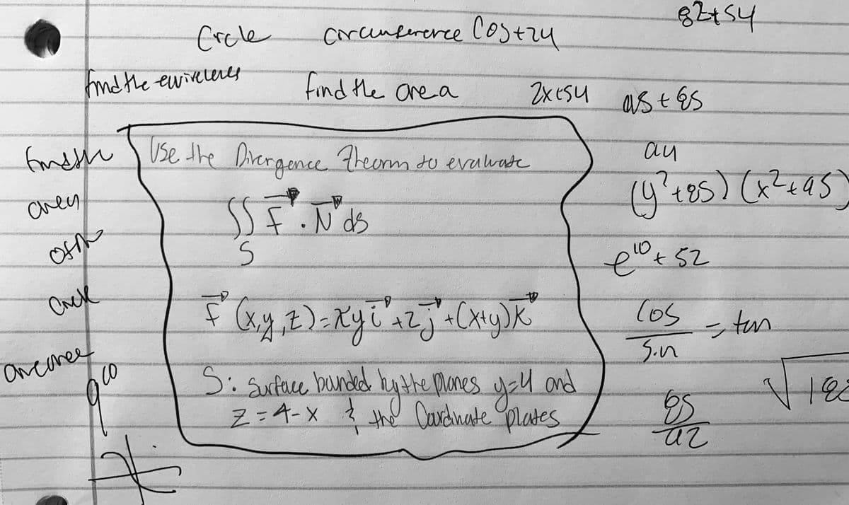 frele
corcinfererce Costry
nd the ewiretery
find the are a
2xESu ast Es
fndth ) use the Dirergence
theorm do evuwate
au
(५५85) (ूव५पड
ahes
S
f.N ds
10
et52
Cack
(xy
Oncenee
Co
Tos-tun
3.n
ఏ: మటలు
Z=4-x {
Si u ond
Surface bundd huthe Manes
yel
te Dardnate plates
