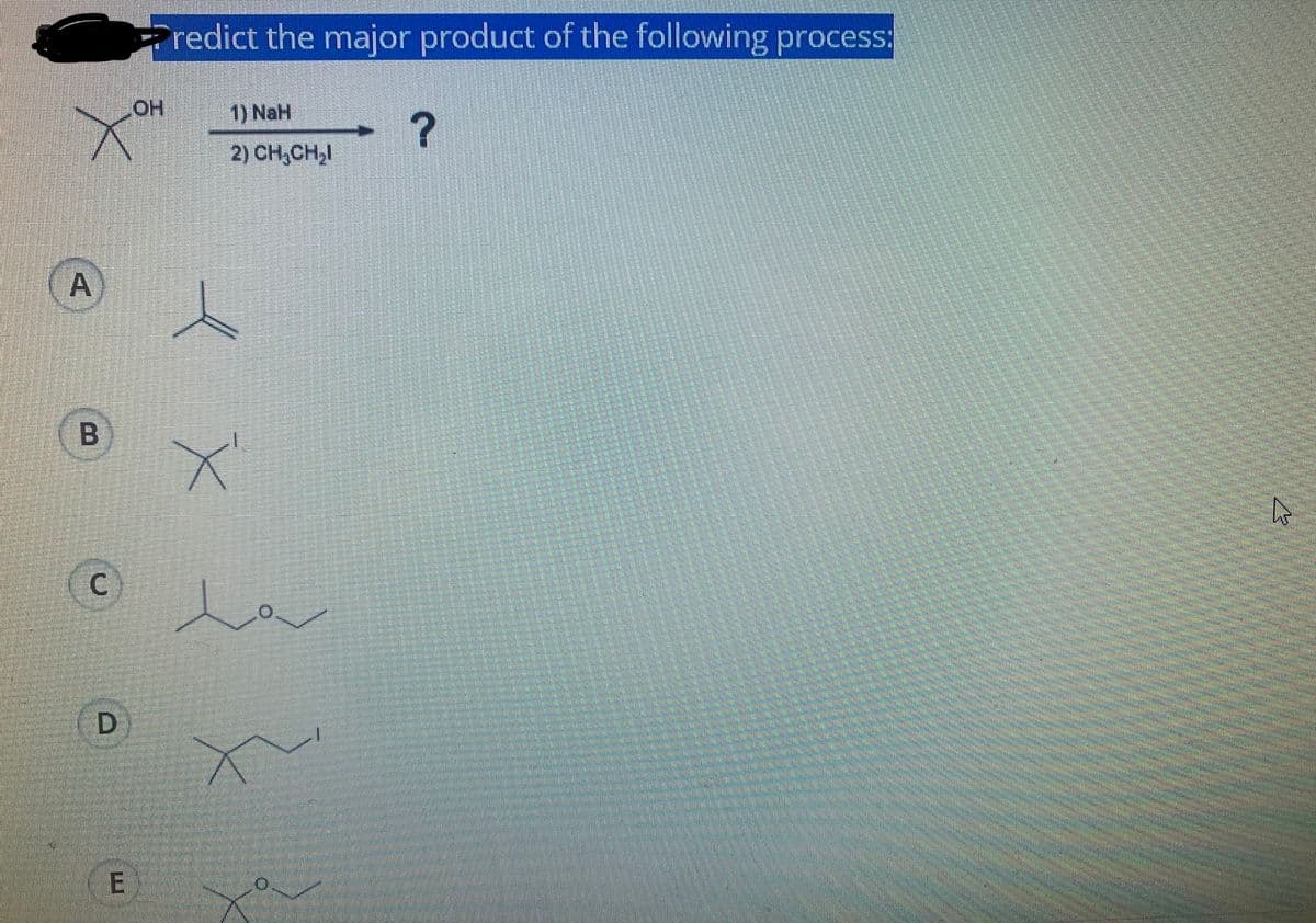 redict the major product of the following process:
HO
1) NaH
2) CH,CH,I
C
