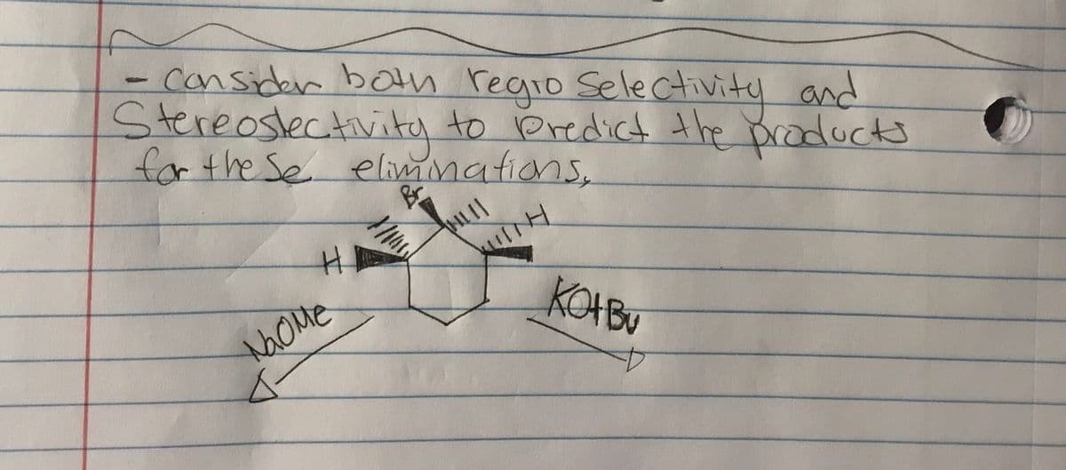 - consider both regio Selectivity and
Stereoslectivita to Predict the praducts
for the Se elimmations,
KOIBU
NaOme
