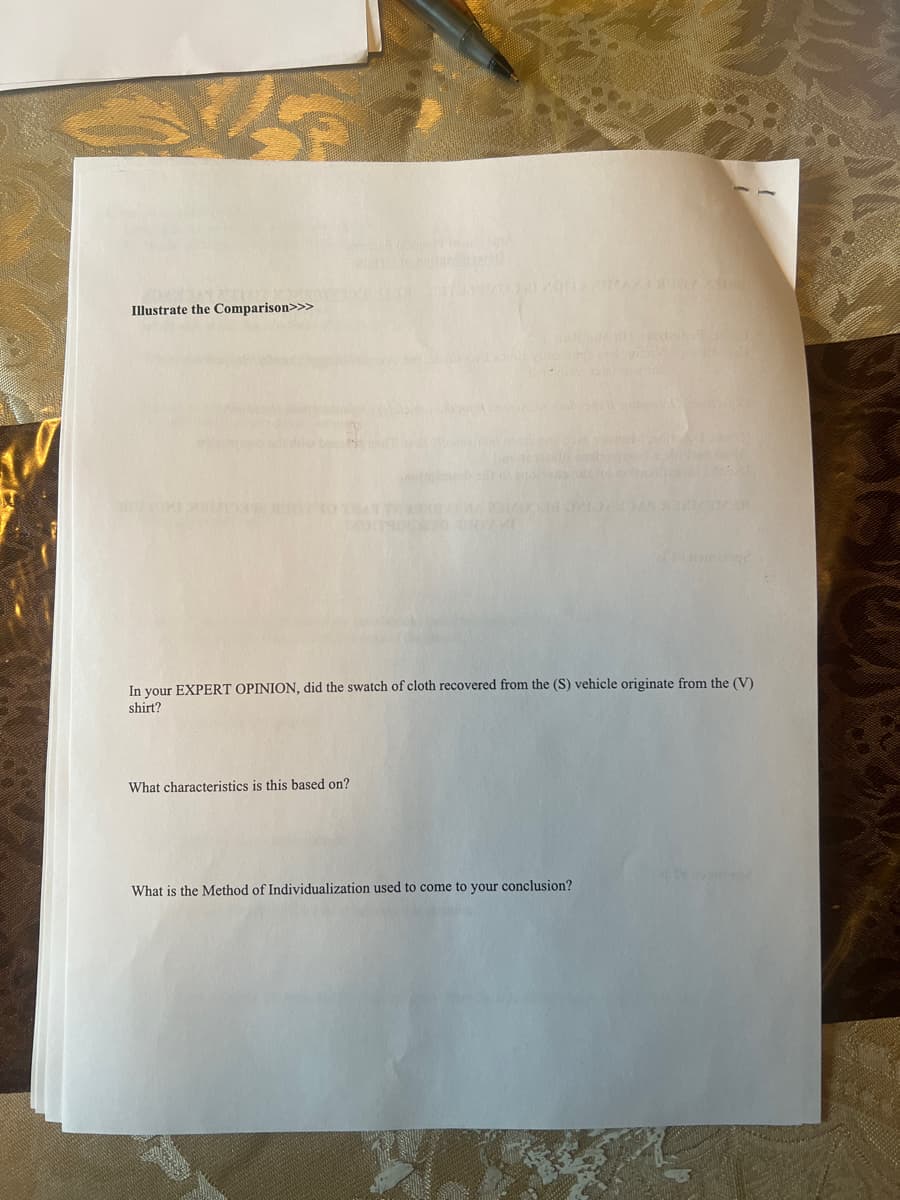Illustrate the Comparison>>>
In your EXPERT OPINION, did the swatch of cloth recovered from the (S) vehicle originate from the (V)
shirt?
What characteristics is this based on?
What is the Method of Individualization used to come to your conclusion?