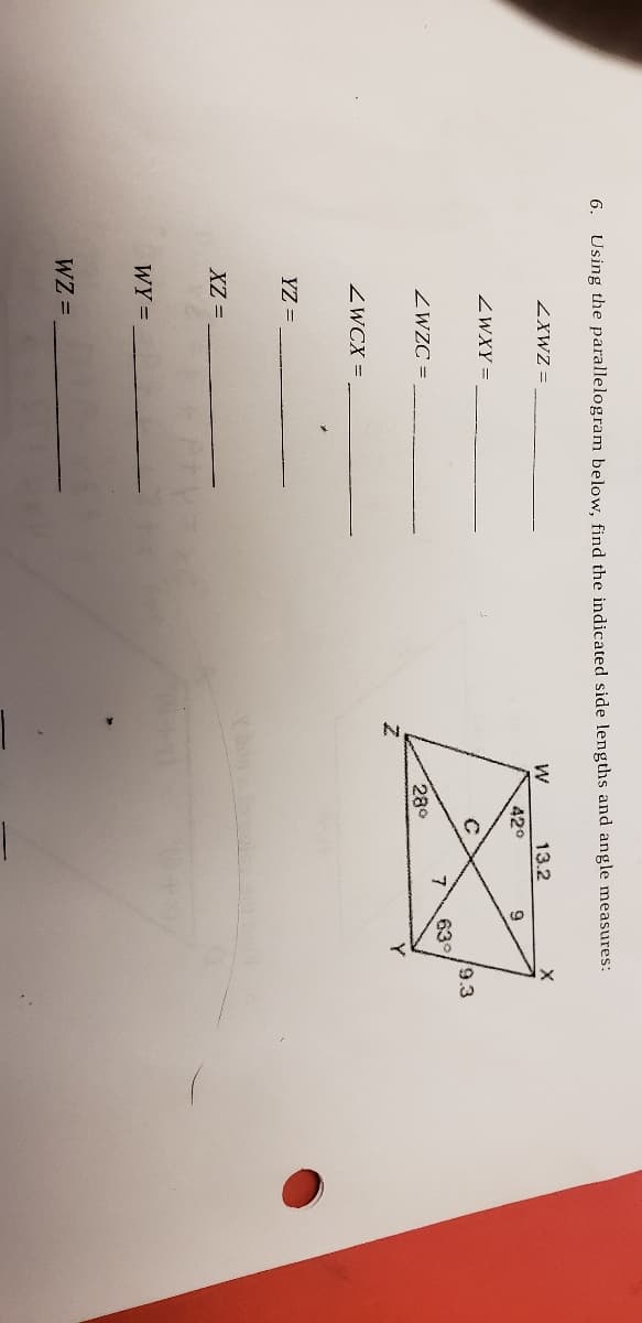 6. Using the parallelogram below, find the indicated side lengths and angle measures:
ZXWZ =
13.2
42°
ZWXY =
9.3
63°
7
ZWZC =
280
ZWCX =
YZ =
XZ =
WY =
WZ =
