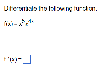 Differentiate the following function.
f(x)=x54x
f'(x) =