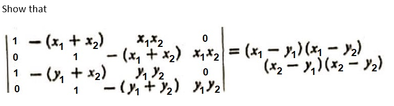 Show that
- (x, + x2)
X,X2
- (x, +x2) *,*2 = (x, – r,) (xy – Y2)
1
|
1
1 - (y, + x2)
(x2- ,) (x2 - 2)
ー(y,+)Yzl
1
