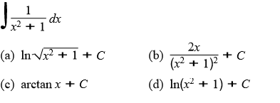 dx
x² + 1
(a) In V + 1 + C
2x
+ C
(x2 + 1)2
(b)
(c) arctan x + C
(d) In(x² + 1) + C
