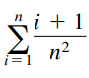 i + 1
n²
i=1
