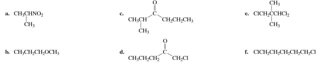 CH3
е. СICH-CCHНС
а. CН,СHNO2
c.
CH3CH
`CH2CH2CH3
CHз
ČH3
CH3
b. CH3CH,CHOCH3
d.
CH;CH2CH
г. СICH,CH,CH-CH-CH,CI
`CH2CI
