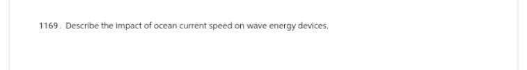 1169. Describe the impact of focean current speed on wave energy devices.
