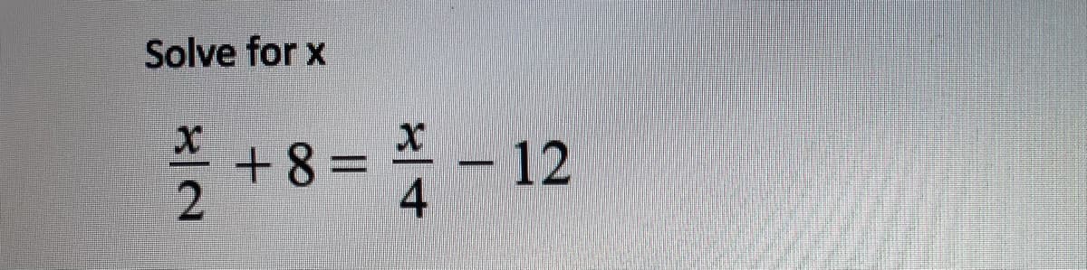 Solve for x
2 +8= -12
+8%3D
4
