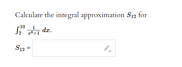 Calculate the integral approximation S12 for
10
S2
√₂0 20+1 dx.
S12 =