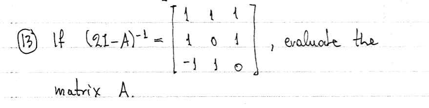 (13)
BIf (21-A)-!
evaluate the
matrix A.
