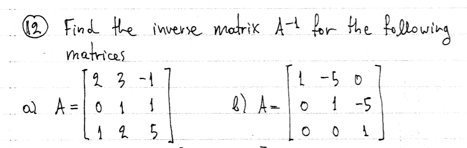 O Find the invene motrik A for the fallo wing
matrices
2 3 -1
al A =0 1
-5 0
| -5
